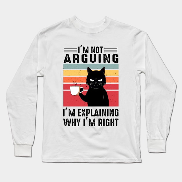 I'm Not Arguing I'm Explaining Why I'm Right Long Sleeve T-Shirt by ARTGUMY